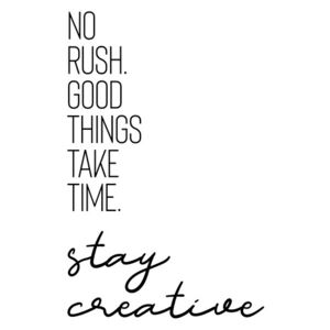 Exkluzív Művész Fotók No Rush. Good Things Take Time. Stay Creative., Melanie Viola