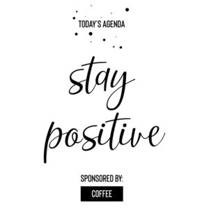Exkluzív Művész Fotók Today’s Agenda Stay Positive Sponsored By Coffee, Melanie Viola