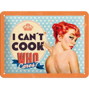 Nostalgic Art Fémplakát - I Can‘t Cook, Who Cares?